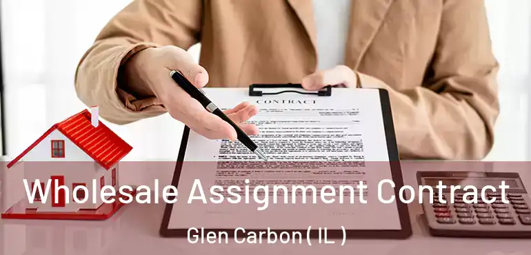  Wholesale Assignment Contract Glen Carbon ( IL )