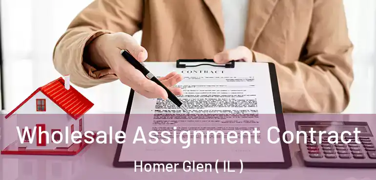  Wholesale Assignment Contract Homer Glen ( IL )
