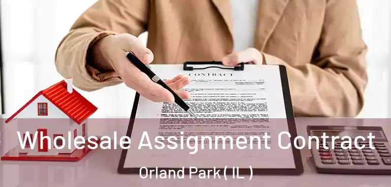  Wholesale Assignment Contract Orland Park ( IL )