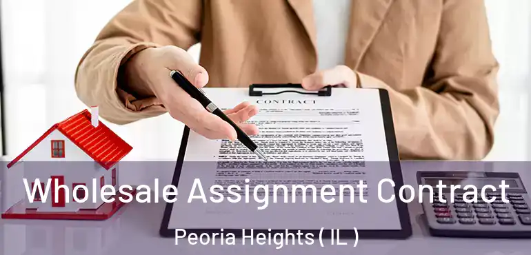  Wholesale Assignment Contract Peoria Heights ( IL )