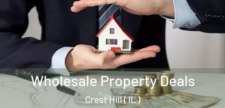 Wholesale Property Deals Crest Hill ( IL )