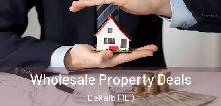  Wholesale Property Deals DeKalb ( IL )