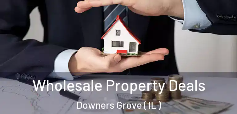  Wholesale Property Deals Downers Grove ( IL )