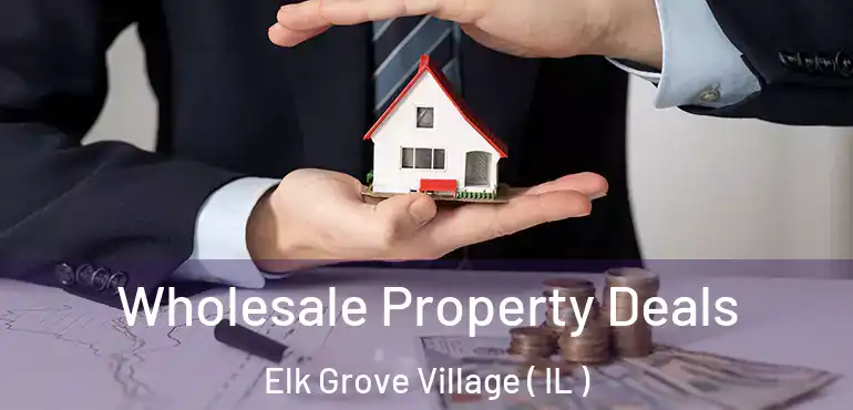  Wholesale Property Deals Elk Grove Village ( IL )