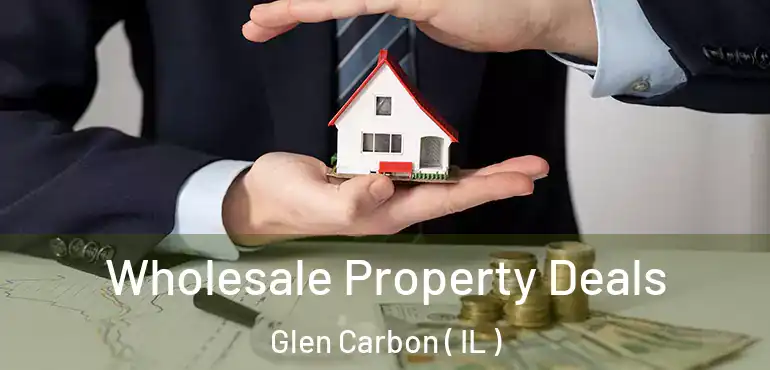  Wholesale Property Deals Glen Carbon ( IL )