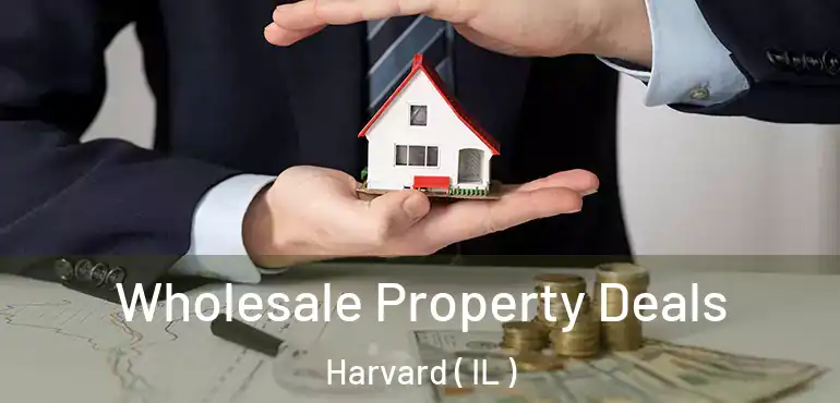  Wholesale Property Deals Harvard ( IL )
