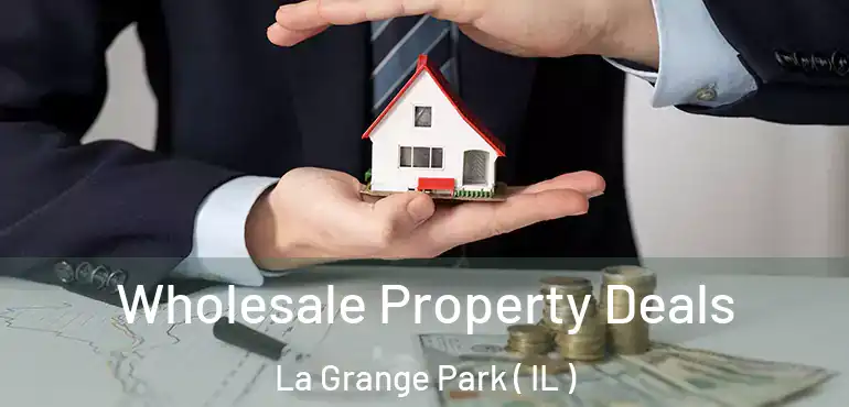  Wholesale Property Deals La Grange Park ( IL )