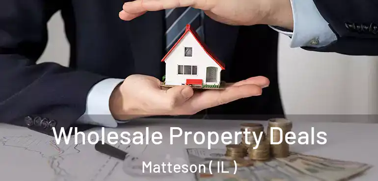  Wholesale Property Deals Matteson ( IL )