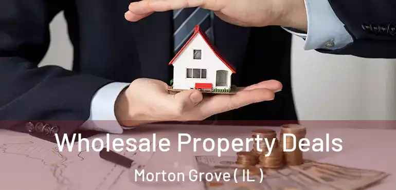  Wholesale Property Deals Morton Grove ( IL )
