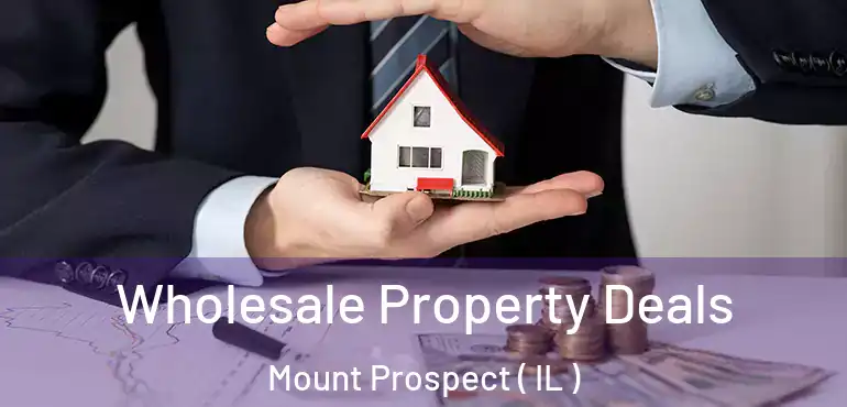  Wholesale Property Deals Mount Prospect ( IL )