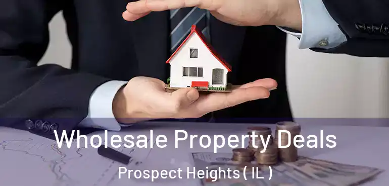  Wholesale Property Deals Prospect Heights ( IL )