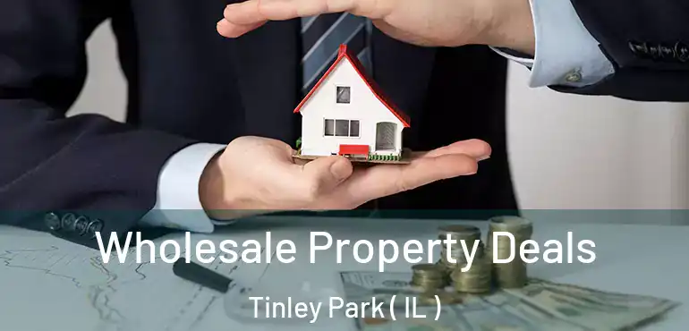  Wholesale Property Deals Tinley Park ( IL )
