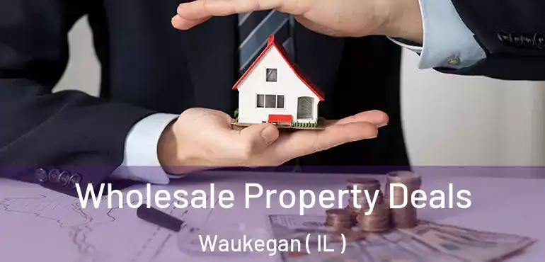  Wholesale Property Deals Waukegan ( IL )