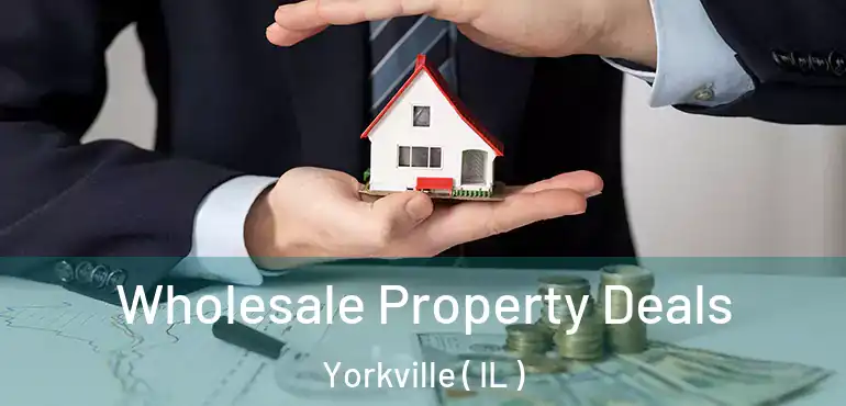  Wholesale Property Deals Yorkville ( IL )