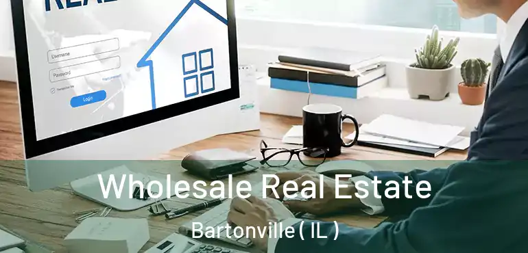  Wholesale Real Estate Bartonville ( IL )