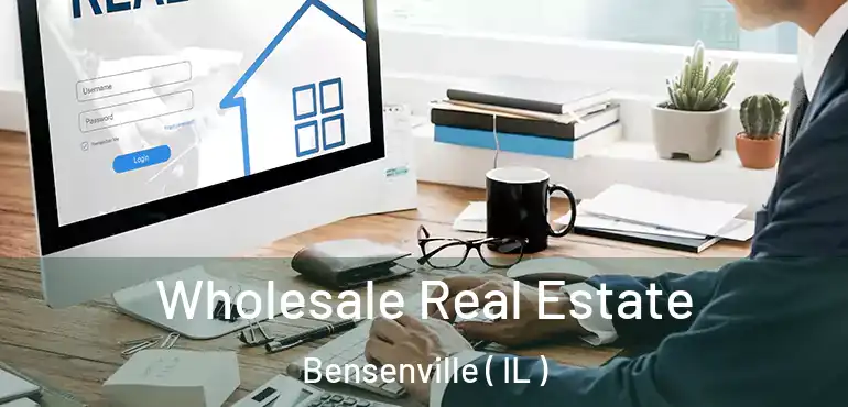  Wholesale Real Estate Bensenville ( IL )