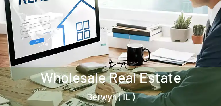  Wholesale Real Estate Berwyn ( IL )
