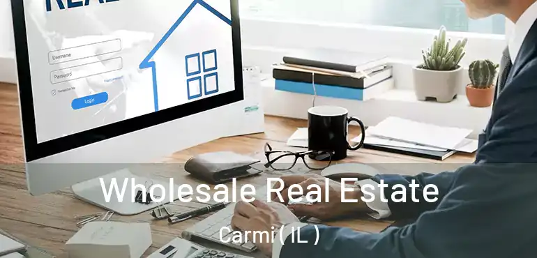  Wholesale Real Estate Carmi ( IL )