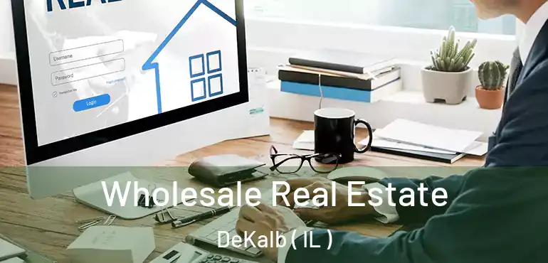  Wholesale Real Estate DeKalb ( IL )