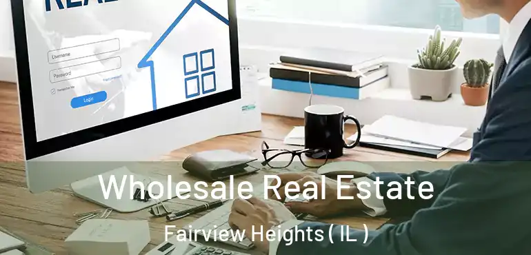  Wholesale Real Estate Fairview Heights ( IL )