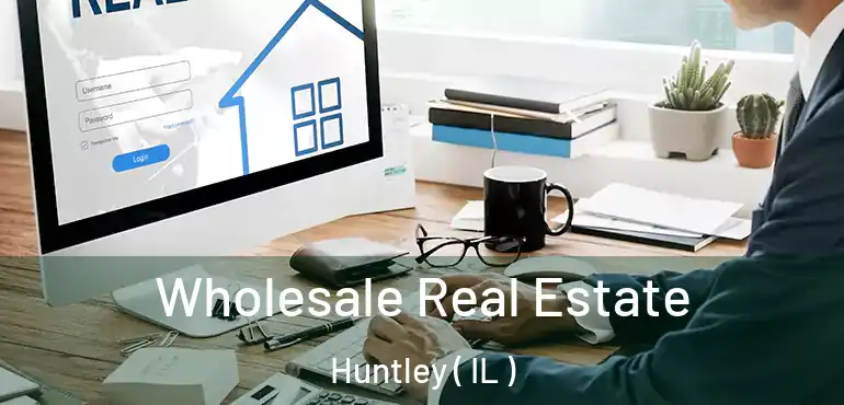  Wholesale Real Estate Huntley ( IL )