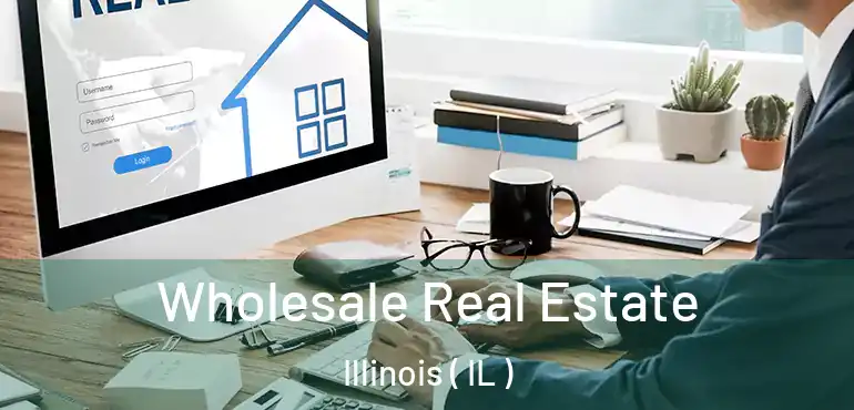  Wholesale Real Estate Illinois ( IL )