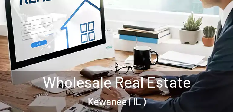  Wholesale Real Estate Kewanee ( IL )
