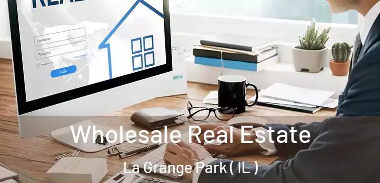  Wholesale Real Estate La Grange Park ( IL )