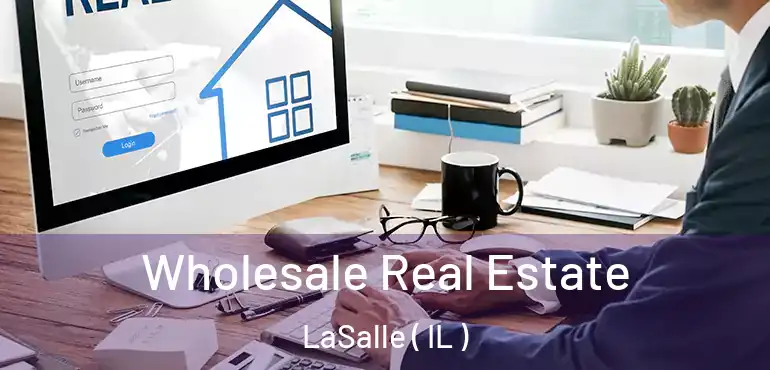  Wholesale Real Estate LaSalle ( IL )