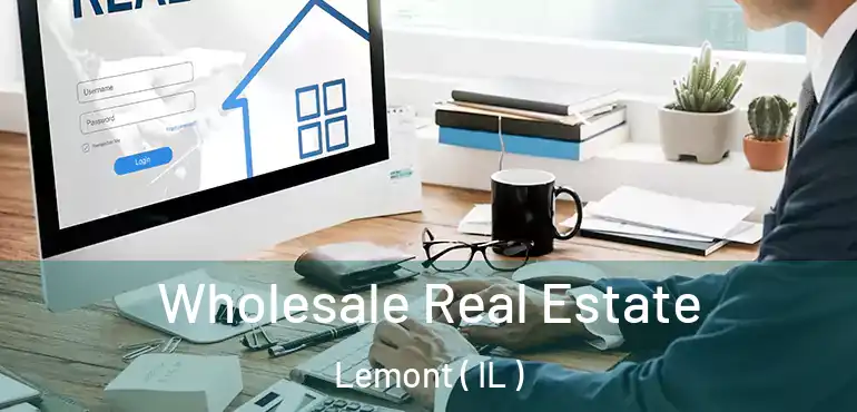  Wholesale Real Estate Lemont ( IL )