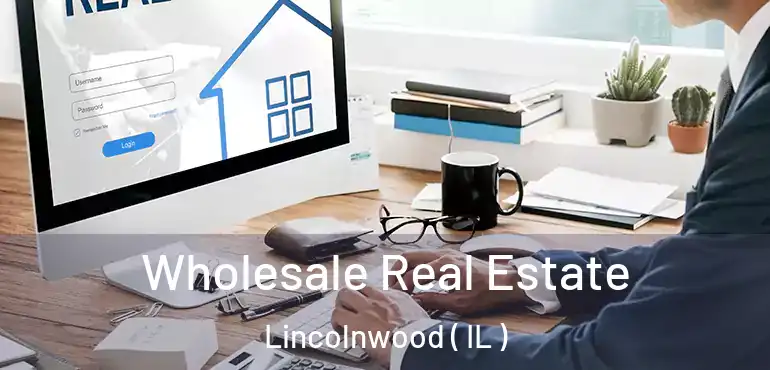  Wholesale Real Estate Lincolnwood ( IL )
