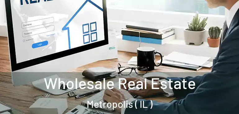  Wholesale Real Estate Metropolis ( IL )