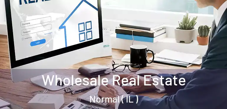  Wholesale Real Estate Normal ( IL )