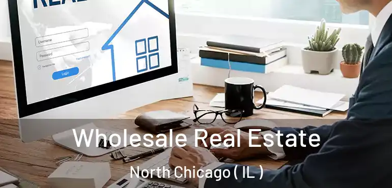  Wholesale Real Estate North Chicago ( IL )
