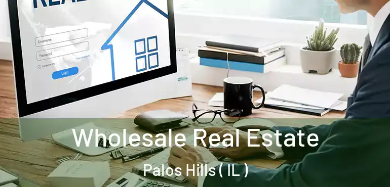  Wholesale Real Estate Palos Hills ( IL )