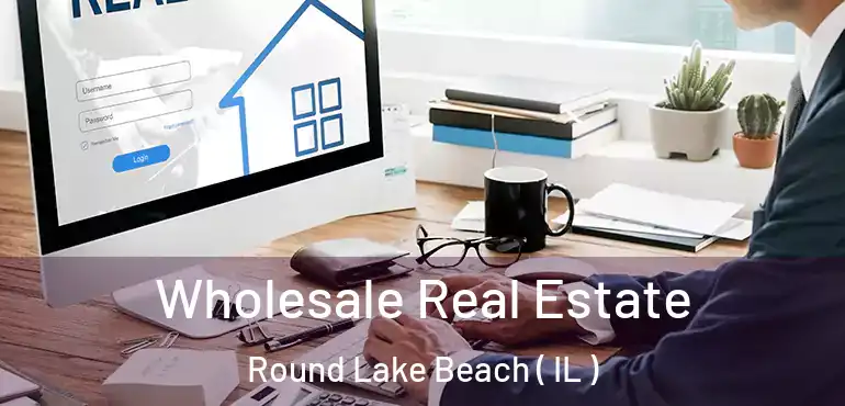  Wholesale Real Estate Round Lake Beach ( IL )
