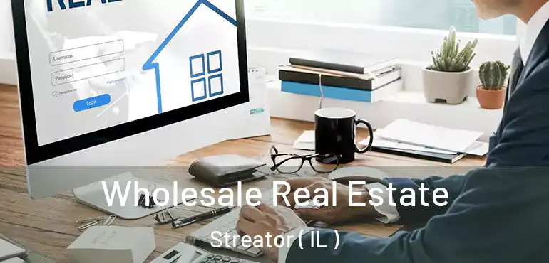  Wholesale Real Estate Streator ( IL )