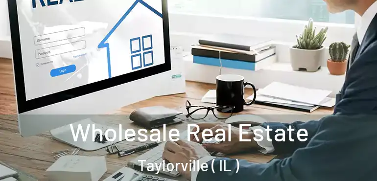  Wholesale Real Estate Taylorville ( IL )