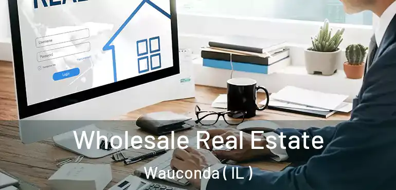  Wholesale Real Estate Wauconda ( IL )