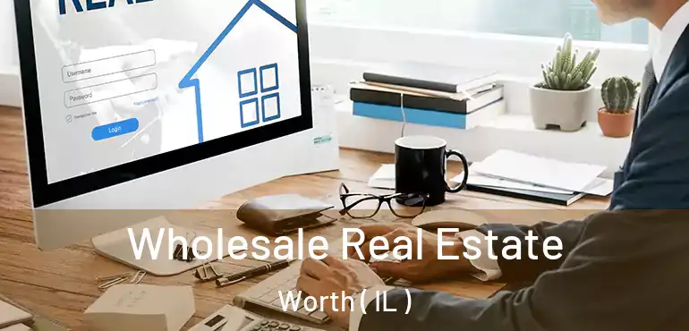  Wholesale Real Estate Worth ( IL )