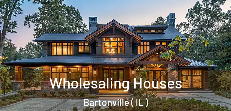  Wholesaling Houses Bartonville ( IL )