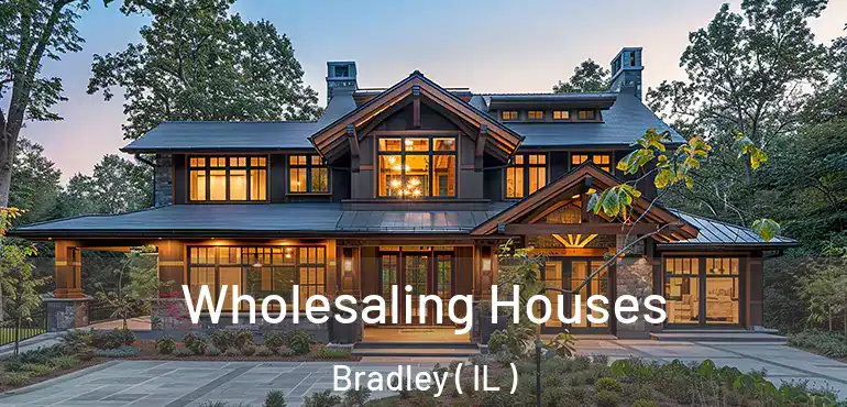  Wholesaling Houses Bradley ( IL )