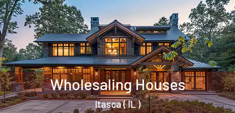  Wholesaling Houses Itasca ( IL )