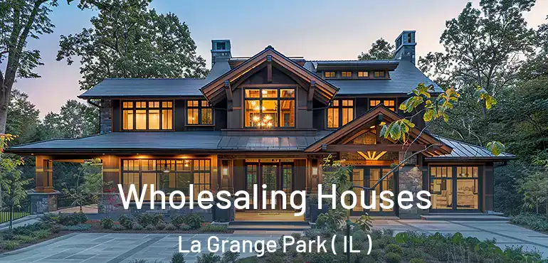  Wholesaling Houses La Grange Park ( IL )