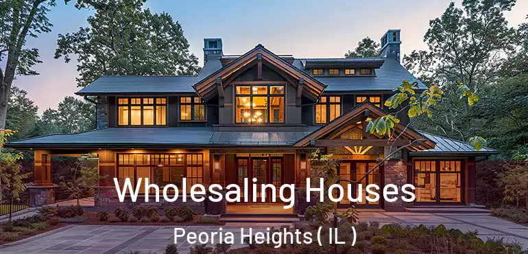 Wholesaling Houses Peoria Heights ( IL )