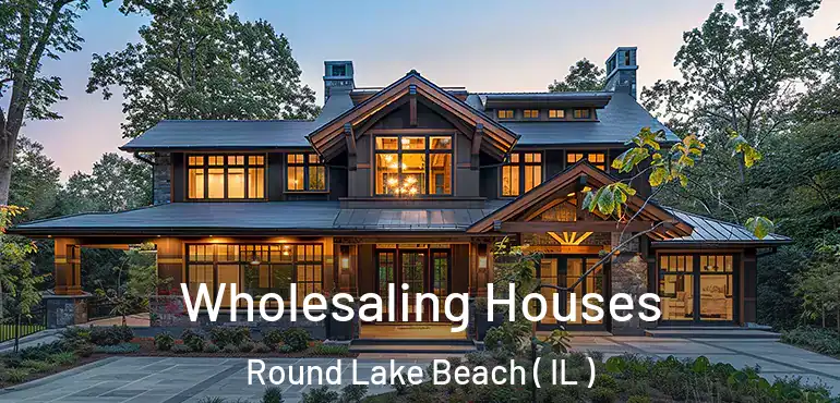  Wholesaling Houses Round Lake Beach ( IL )