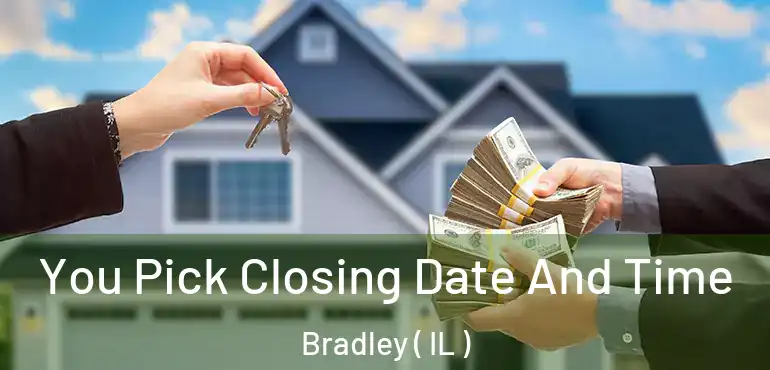  You Pick Closing Date And Time Bradley ( IL )