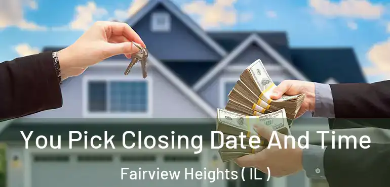  You Pick Closing Date And Time Fairview Heights ( IL )