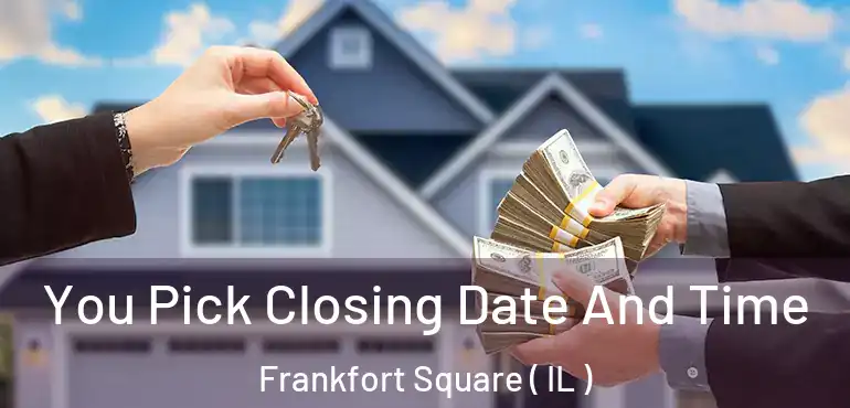  You Pick Closing Date And Time Frankfort Square ( IL )