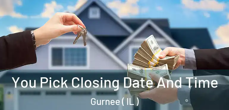  You Pick Closing Date And Time Gurnee ( IL )